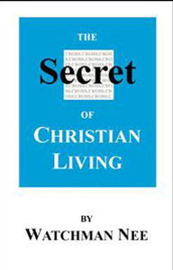 The Secret of Christian Living by Watchman Nee