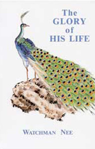 The Glory of His Life by Watchman Nee