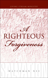 Righteous Forgiveness, A by Watchman Nee