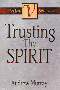 Trusting the Spirit by Andrew Murray