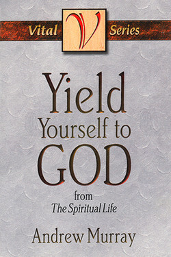 Yield Yourself to God by Andrew Murray