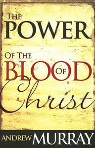 The Power of the Blood of Christ by Andrew Murray