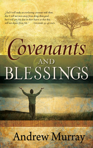 Covenants and Blessings by Andrew Murray