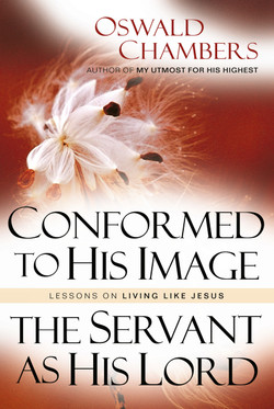 Conformed to His Image / The Servant As His Lord by Oswald Chambers