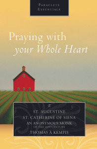 Praying with Your Whole Heart by St. Augustine and Others