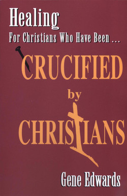 Crucified by Christians by Gene Edwards