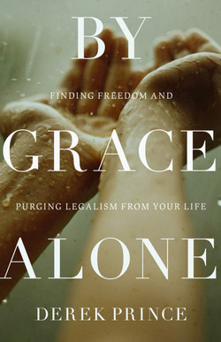 By Grace Alone by Derek Prince