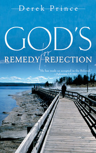 God's Remedy for Rejection by Derek Prince