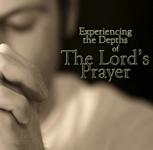 Experiencing the Depths of the Lord's by Prayer Martha Kilpatrick