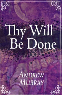Thy Will Be Done by Andrew Murray