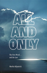 All and Only - The First Word...and the Last by Martha Kilpatrick