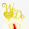 We Do Cake Topper with date