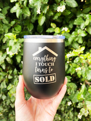Everything I touch turns to Sold, Engraved 12 oz. Insulated Wine Tumbler