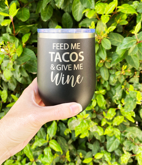 Feed Me Tacos and Give me Wine 12 oz. Insulated Wine Tumbler