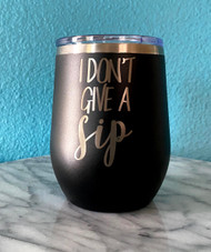 I don't give a sip 12 oz. Insulated Wine Tumbler