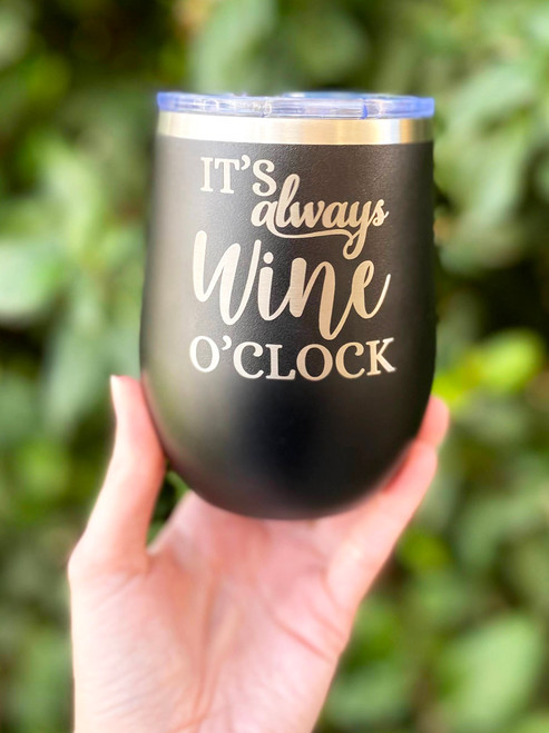 It's always wine o'clock 12 oz. Insulated Wine Tumbler