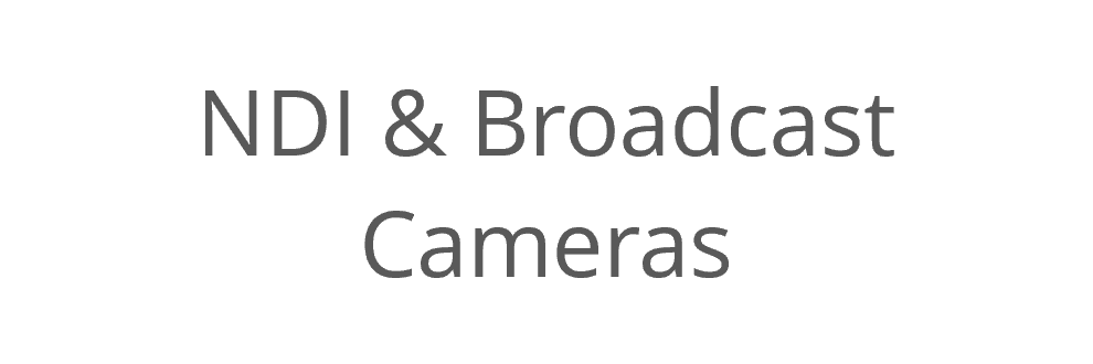 NDI (Pro AV) Broadcast Quality Cameras