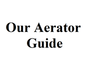 Our Aerator Guide (Scroll down for more information) 