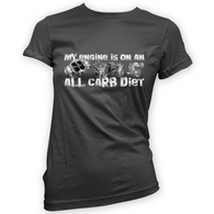 My Engine All Carb Diet Womans T-Shirt