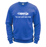 You Cant Park There Mate Sweatshirt
