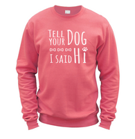 Tell Your Dog I Said Hi Sweatshirt