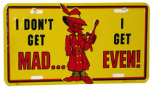 I Don't Get Mad I Get Even License Plate