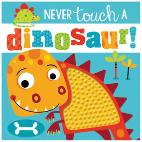 never touch a dinosaur!