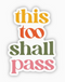 this too shall pass sticker