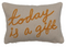 today is a gift pillow