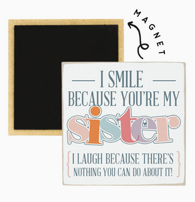 I smile because sister magnet