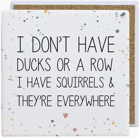 ducks squirrels everywhere coaster