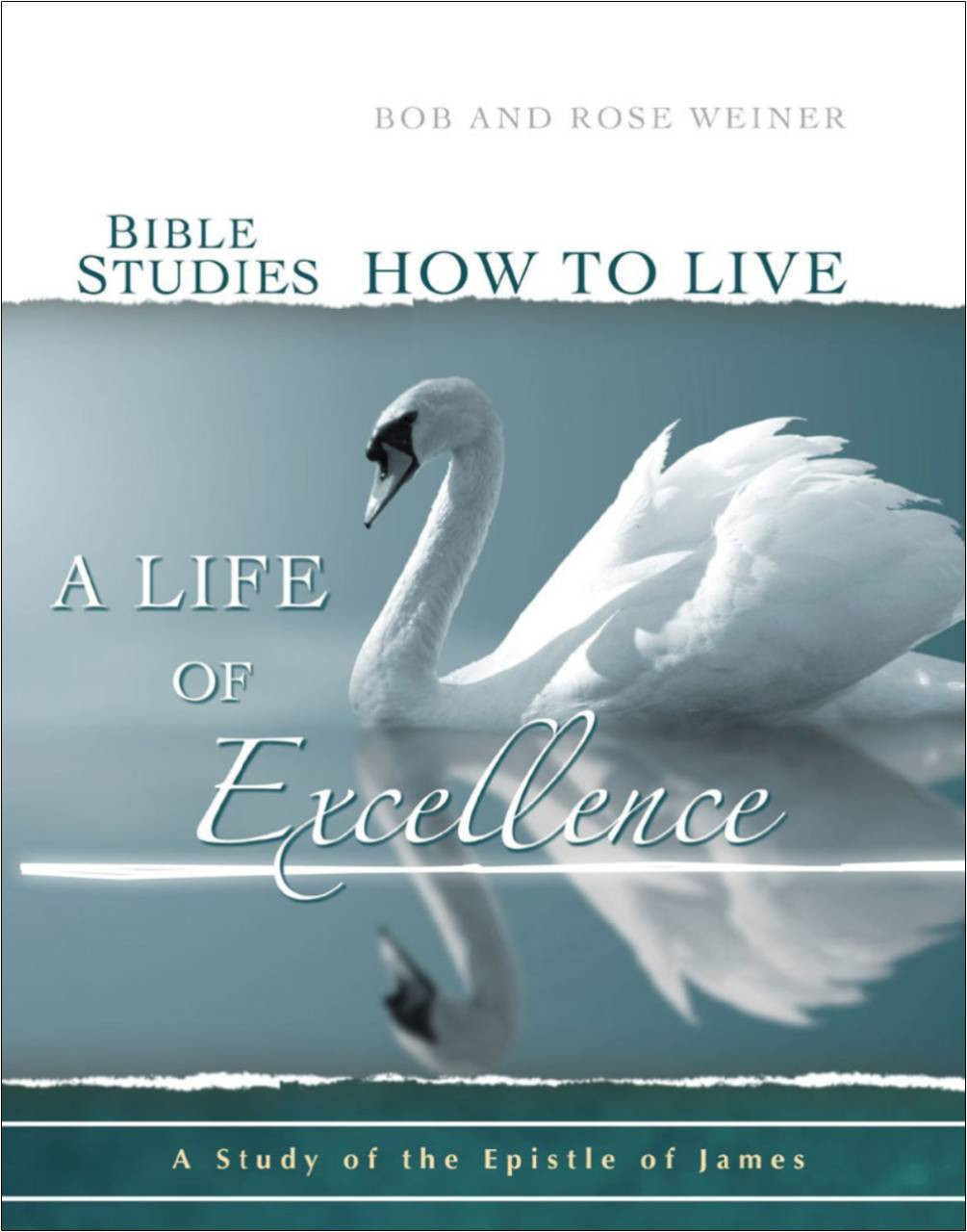 Bible Studies How to Live a Life of Excellence by Bob and Rose Weiner