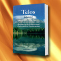 TELOS Volume 2 - Messages for the Enlightenment of a Humanity in Transformation