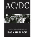 AC/DC - Classic Album Under Review: Back In Black ** by AC/DC. Live/DVD. DVD. MVD #SIDVD508. Published by MVD.

This DVD documentary is the ultimate review and critical analysis of AC/DCs most influential and successful album. With the entire album dissected track by track, and with rare footage, band interviews and live performances all under the gaze of our panel of esteemed experts, this could be the most thorough exploration of this extraordinary band. It includes: Comment, Criticism and Insight from engineer for Back In Black and Highway To Hell sessions, Tony Platt * rock journalist, Total Rock FM DJ and AC/DC expert, Malcolm Dome * AC/DC biographer Paul Stenning, Classic Rock magazines Jerry Ewing * BBC 6 Music DJ Jane Gazzo, AC/DC author Clinton Walker * and more.