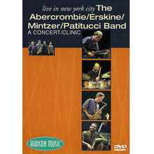 The Abercrombie/Erskine/Mintzer/Patitucci Band - Live in New York City. (a/k/a The Hudson Project: A Concert/Clinic). By Various. Live/DVD. DVD. Published by Hudson Music.

The Abercrombie/Erskine/Mintzer/Patitucci Band is comprised of four of the most acclaimed musicians in contemporary music. Here, the band performs a set of eight brilliant compositions – two by each member of the group. Interspersed among these phenomenal performances, each artist steps forward to discuss his own approach to playing his instrument and to playing in an ensemble. Running Time: 105 minutes.