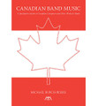 Canadian Band Music (Canadian Composers and Their Works)