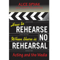 How To Rehearse When There Is No Rehearsal (Acting/Media)