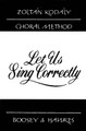 Let Us Sing Correctly: By Zoltan Kodaly