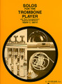 Solos For The Trombone Player