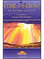 Come to the Cross (Easter Cantata) (SATB)