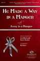 He Made A Way In A Manger (with Away In A Manger) (SATB)