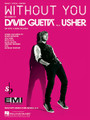 Without You by David Guetta and Usher. For Piano/Vocal/Guitar. Piano Vocal. 8 pages. Published by Hal Leonard.

This sheet music features an arrangement for piano and voice with guitar chord frames, with the melody presented in the right hand of the piano part, as well as in the vocal line.