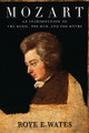 Mozart (An Introduction to the Music, the Man, and the Myths)