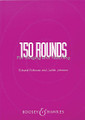 150 Rounds For Singing And Teaching