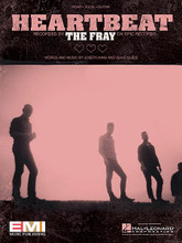 Heartbeat by The Fray. For Piano/Vocal/Guitar. Piano Vocal. 8 pages. Published by Hal Leonard.

This sheet music features an arrangement for piano and voice with guitar chord frames, with the melody presented in the right hand of the piano part, as well as in the vocal line.