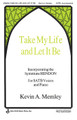 Take My Life and Let It Be (SATB) by Kevin A. Memley