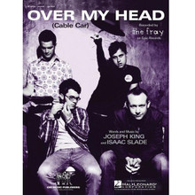 Over My Head (Cable Car) by The Fray. For Piano/Vocal/Guitar. Piano Vocal. 8 pages. Published by Hal Leonard.

Sheet music.