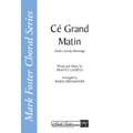 Cé  Grand Matin (Such a Lively Morning) (SATB)