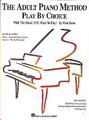 The Adult Piano Method: Play By Choice