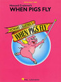 When Pigs Fly (Vocal Selections)